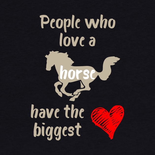 People Who Love a Horse Have the Biggest Heart by evisionarts